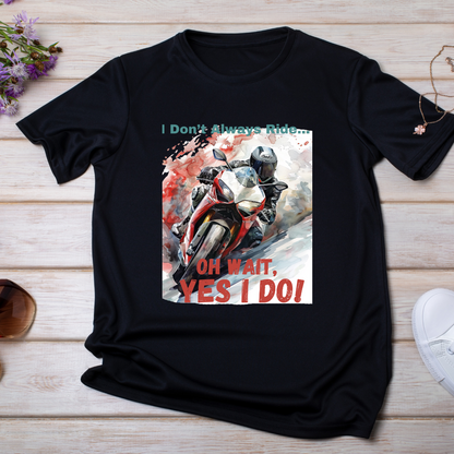 "I don't always Ride" Unisex Biker T Shirt