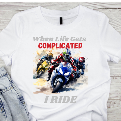 "When Life gets Complicated, I Ride" Unisex Biker T Shirt