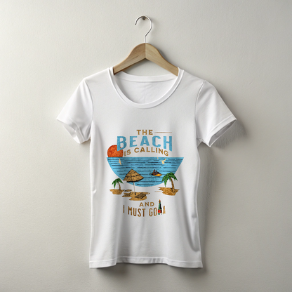 The Beach is Calling and I must GO-A  Female T shirt