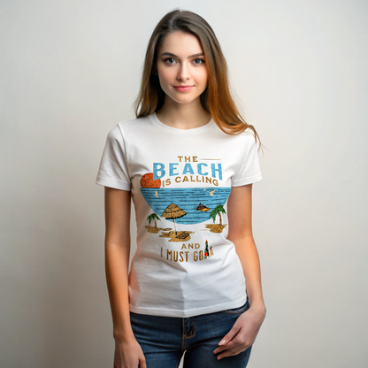 The Beach is Calling and I must GO-A  Female T shirt