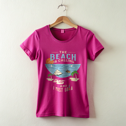 The Beach is Calling and I must GO-A  Female T shirt